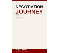 The Negotiation Journey: A Field Guide from Preparation to the Final Handshake