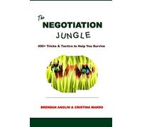 The Negotiation Jungle: 400+ Tricks & Tactics to help you survive