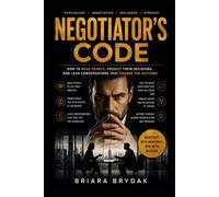 The Negotiator’s Code: How to Read People, Predict Their Decisions, and Lead Conversations That Change the Outcome