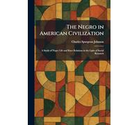 The Negro in American Civilization: A Study of Negro Life and Race Relations in the Light of Social Research