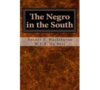 The Negro in the South: His Economic Progress in Relation to His Moral and Religious Development