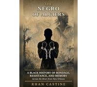 The Negro of Algiers: "A Black History of Bondage, Resistance, and Memory - Across the River from New Orleans,"