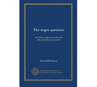 The negro question: an address delivered before the Wisconsin Bar Association