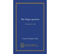 The Negro question: by George W. Cable