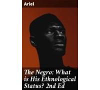 The Negro: What Is His Ethnological Status? 2nd Ed (ebook)