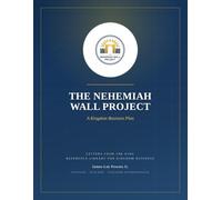 The Nehemiah Wall Project: A Kingdom Ecosystem Business Plan (Letters From The King)