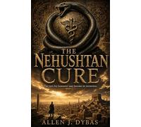 The Nehushtan Cure: The cure for humanity may become its extinction. (The Nehushtan Duology)