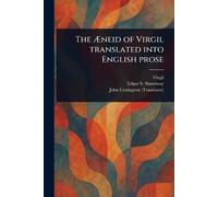 The Æneid of Virgil Translated Into English Prose