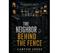 THE NEIGHBOR BEHIND THE FENCE: Some fences protect monsters. Others protect victims. A Psychological Crime Thriller