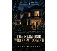 The Neighbor Who Knew Too Much: A Gripping Psychological Thriller About a Missing Woman, a Buried Secret, and the Neighbor Who Saw Everything: 7 (Rosegate Secrets)