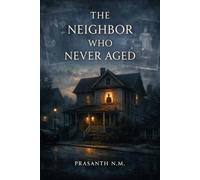 The Neighbor Who Never Aged: A Dark Mystery Horror Thriller About an Ageless Neighbor Linked to Decades of Disappearances, Forgotten Files, and a Truth Buried by Time.