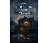 The Neighbor Who Never Aged: A Psychological Mystery Horror Thriller Where an Unchanging Man Haunts Every Era, Every Town Record, and Every Unsolved Missing Persons Case.