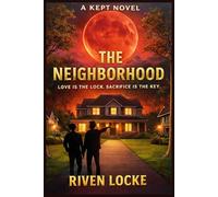 THE NEIGHBORHOOD: LOVE IS THE LOCK. SACRIFICE IS THE KEY (The KEPT)