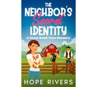 The Neighbor's Secret Identity: A Sweet Small Town Rom Com Romance