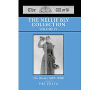 The Nellie Bly Collection Volume IV: The World (1889-1890)