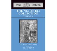 THE NELLIE BLY COLLECTION VOLUME V: The World (1893-1894)