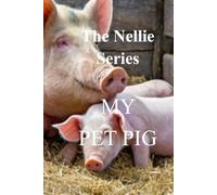 The Nellie Series: MY PET PIG (The Nellie Series Children's Books)