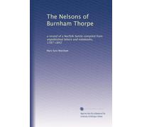 The Nelsons of Burnham Thorpe: a record of a Norfolk family compiled from unpublished letters and notebooks, 1787-1842
