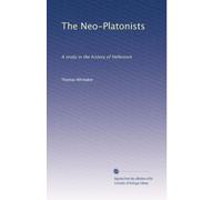 The Neo-Platonists: A study in the history of Hellenism