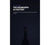 THE NEOMORPH AI FACTORY: Master the RCOF Formula. Build Automated Workflows, and Scale a Six Figure Digital Empire