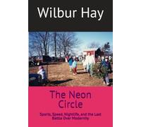 The Neon Circle: Sports, Speed, Nightlife, and the Last Battle Over Modernity: 5 (The Gallagher Road Chronicles)