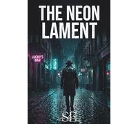The Neon Lament: A Dark Crime and Corruption Suspense Novel of a Broken Private Investigator