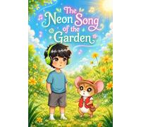 The Neon Song of the Garden: A young inventor learns persistence pays off when her special hearing helps solve an environmental mystery