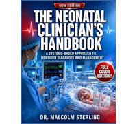 THE NEONATAL CLINICIAN’S HANDBOOK: A Systems-Based Approach to Newborn Diagnosis and Management