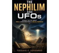 The Nephilim and UFOs: The Hidden Secrets of Angels and Extraterrestrials in the Bible