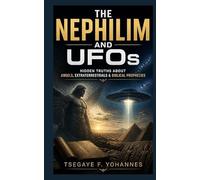 The Nephilim and UFOs: The Hidden Secrets of Angels and Extraterrestrials in the Bible