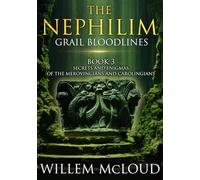 The Nephilim: Grail Bloodlines: Secrets and Enigmas of the Merovingians and Carolingians