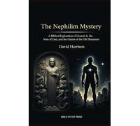 The Nephilim Mystery: A Biblical Exploration of Genesis 6, the Sons of God, and the Giants of the Old Testament: A Scripture-Based Investigation into the Giants of the Old Testament