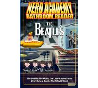 The Nerd Academy Beatles Bathroom Reader: The Stories! The Music! The Little Known Facts! Everything a Beatles Nerd Could Want!: 1 (Nerd Academy Bathroom Readers)