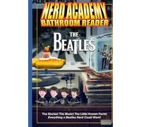 The Nerd Academy Beatles Bathroom Reader: The Stories! The Music! The Little Known Facts! Everything a Beatles Nerd Could Want! (Nerd Academy Bathroom Readers)