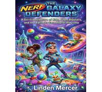 The Nerf Galaxy Defenders: A Sci-Fi Adventure of Kids, Foam Blasters, and the Battle to Save Planet Playtime
