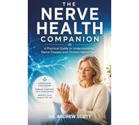 The Nerve Health Companion: A Practical Guide to Understanding Nerve Disease and Chronic Nerve Pain