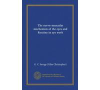 The nervo-muscular mechanism of the eyes and Routine in eye work (Vol-1)