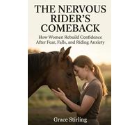 The Nervous Rider’s Comeback: How Women Rebuild Confidence After Fear, Falls, and Riding Anxiety
