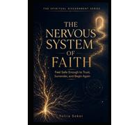 THE NERVOUS SYSTEM OF FAITH: Feel Safe Enough to Trust, Surrender, and Begin Again (THE SPIRITUAL DISCERNMENT SERIES)