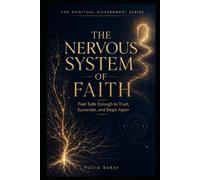 THE NERVOUS SYSTEM OF FAITH: Feel Safe Enough to Trust, Surrender, and Begin Again (THE SPIRITUAL DISCERNMENT SERIES)