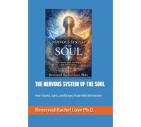 THE NERVOUS SYSTEM OF THE SOUL: How Trauma, Spirit, and Biology Shape Who We Become