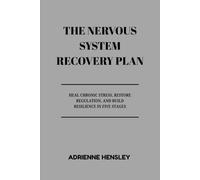 THE NERVOUS SYSTEM RECOVERY PLAN: Heal Chronic Stress, Restore Regulation, and Build Resilience in Five Stages