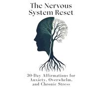 The Nervous System Reset: 30-Day Affirmations for Anxiety, Overwhelm, and Chronic Stress