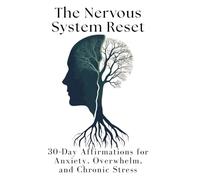 The Nervous System Reset: 30-Day Affirmations for Anxiety, Overwhelm, and Chronic Stress