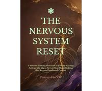 THE NERVOUS SYSTEM RESET: 5-Minute Somatic Practices to Relieve Anxiety, Activate the Vagus Nerve, Stop Overthinking, and Regain Emotional Control (Human Optimization Library)