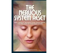 The Nervous System Reset: A 22-Day Guide to Heal Anxiety, Balance Your Vagus Nerve, and Feel Safe in Your Body Again