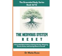 The Nervous System Reset: A Grounded Body Guide to Calming Anxiety, Releasing Chronic Stress, and Coming Home to Yourself (The Grounded Body Series)