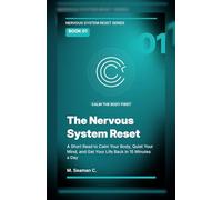 The Nervous System Reset: A Short Read to Calm Your Body, Quiet Your Mind, and Get Your Life Back in 15 Minutes a Day (Nervous System Reset Series)