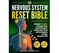 The Nervous System Reset Bible: A Complete 3-in-1 Guide to Polyvagal Theory, Somatic Therapy, IFS, and Vagus Nerve-Based Emotional Regulation for Trauma and Complex PTSD (The 66-Day Healing Series)