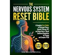 The Nervous System Reset Bible: A Complete 3-in-1 Guide to Polyvagal Theory, Somatic Therapy, IFS, and Vagus Nerve-Based Emotional Regulation for Trauma and Complex PTSD (The 66-Day Healing Series)